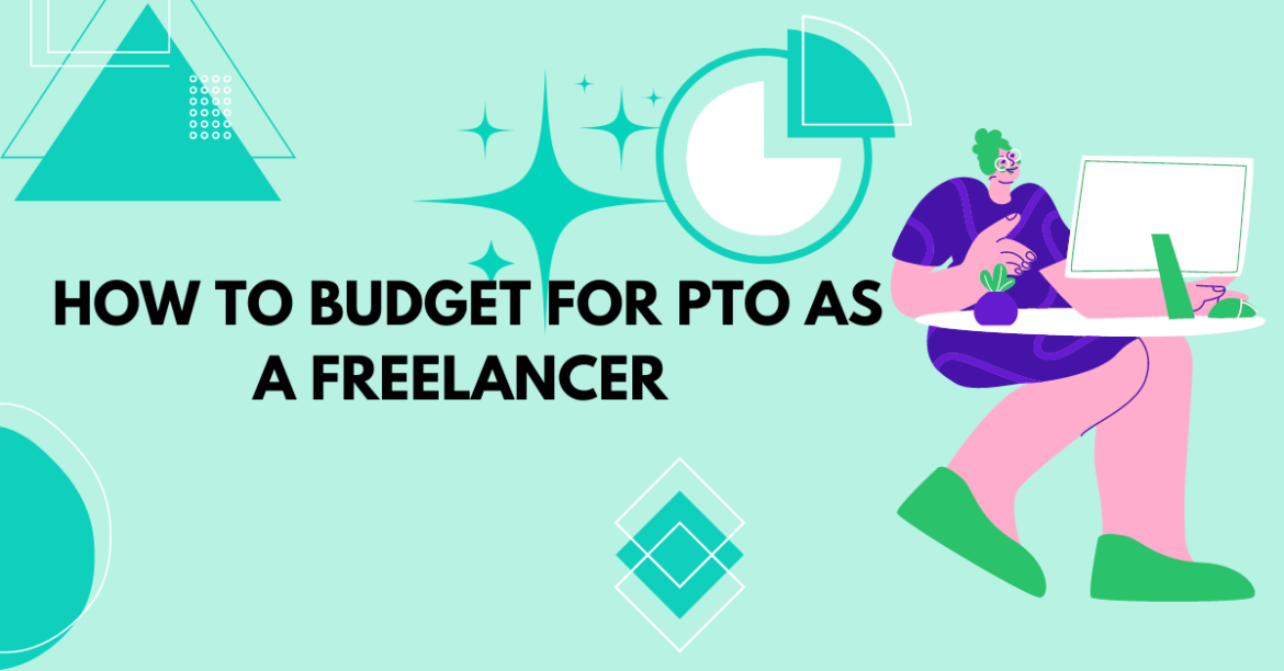 How To Budget For PTO As A Freelancer [with Easy Steps]